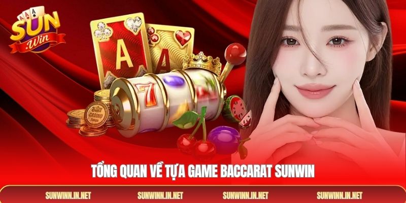 Tổng quan về tựa game baccarat SUNWIN