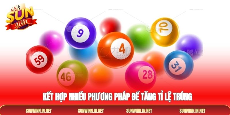 Kết hợp nhiều phương pháp để tăng tỉ lệ trúng