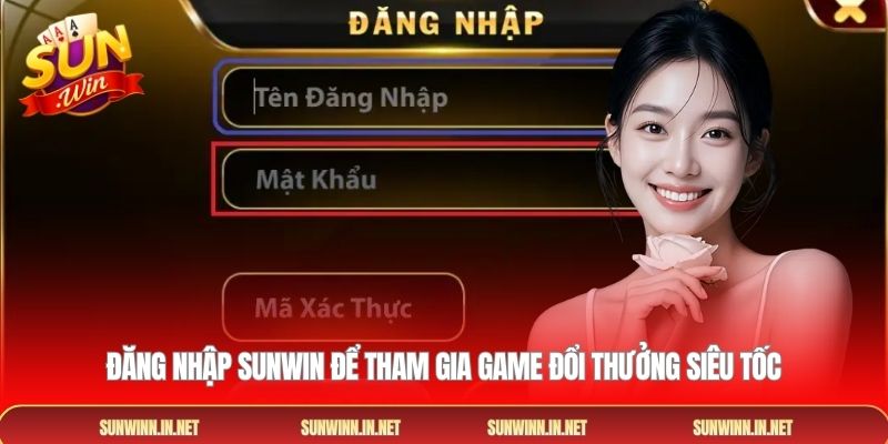 Đăng nhập SUNWIN để tham gia game đổi thưởng siêu tốc