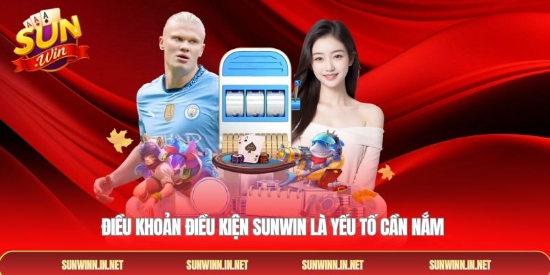Điều khoản điều kiện Sunwin là yếu tố cần nắm 
