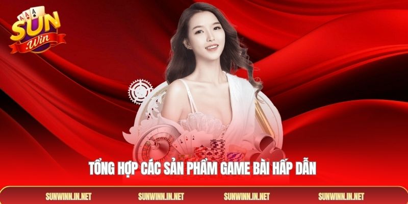 Tổng hợp các sản phẩm game bài hấp dẫn 