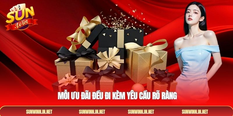  Mỗi ưu đãi đều đi kèm yêu cầu rõ ràng