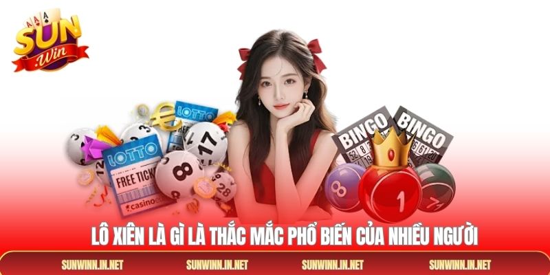 Lô xiên là gì là thắc mắc phổ biến của nhiều người