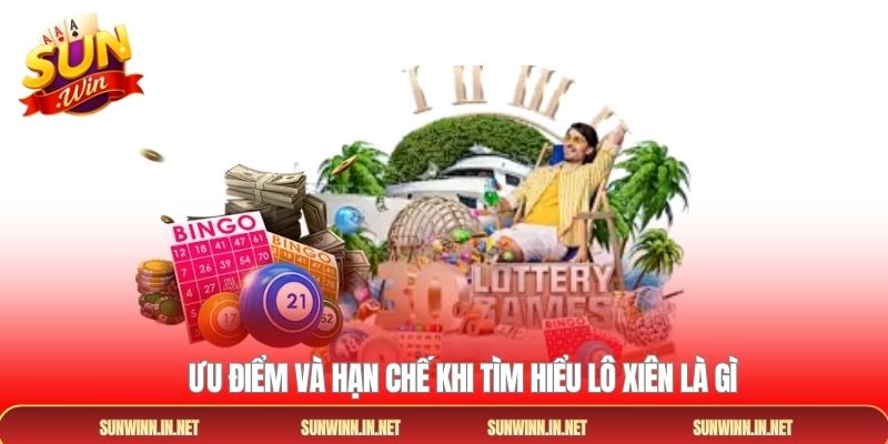 Ưu điểm và hạn chế khi tìm hiểu lô xiên là gì