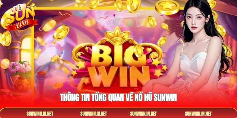 Thông tin tổng quan về nổ hũ SUNWIN