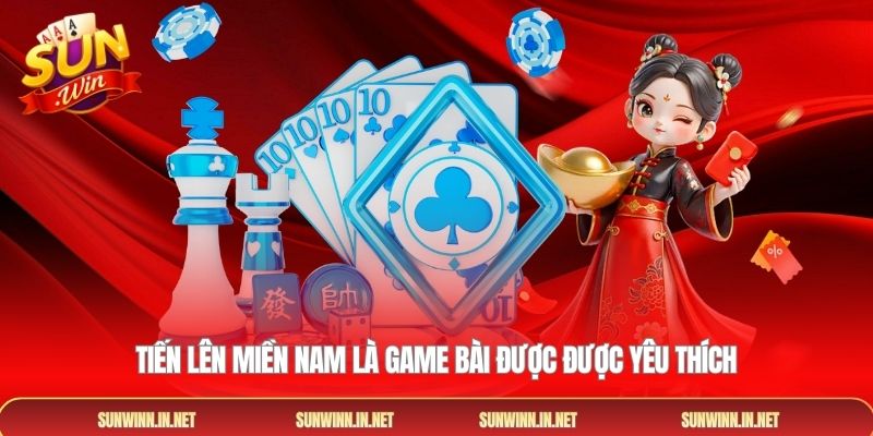 Tiến lên miền nam là game bài được được yêu thích