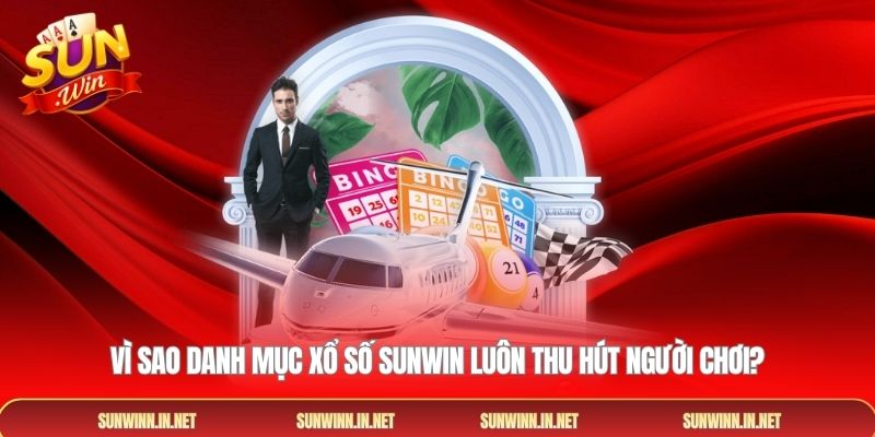 Vì sao danh mục xổ số SUNWIN luôn thu hút người chơi?